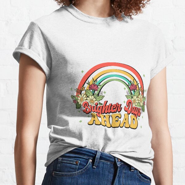 Brighter Days Ahead Rainbow Retro Positivity Mental Health Quotes Positive Vibes Classic T-Shirt