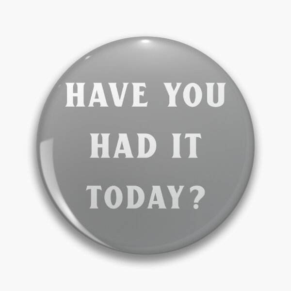 Item preview, Have You Had It Today? saucy sassy funny dirty question! designed and sold by InsultTees.