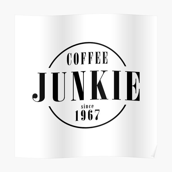 "Coffee Junkie since 1967" Poster for Sale by AlfabetDesign Redbubble