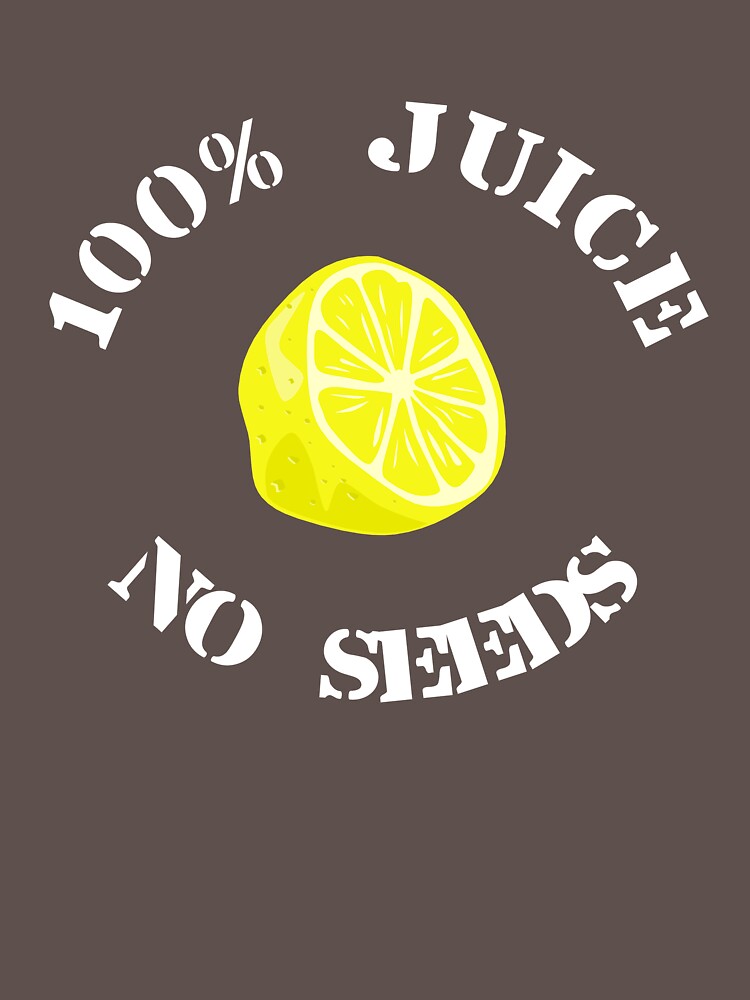 100 juice no seeds t shirt