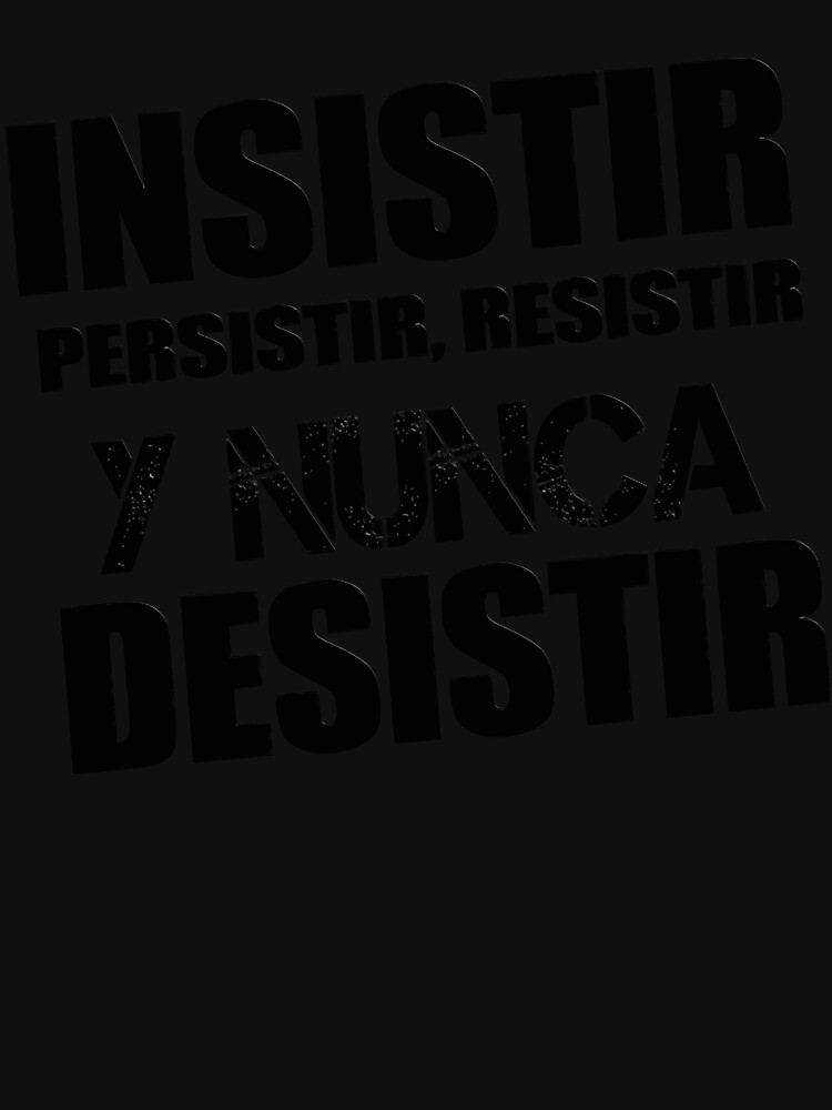 Insistir Persistir Resistir Y Nunca desistir Spanish T-Shirt