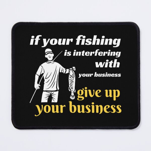 Item preview, If your fishing is interfering with your business designed and sold by theredsharp.