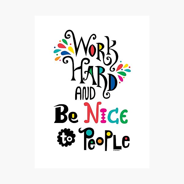 Work Hard & Be Nice To People Photographic Print