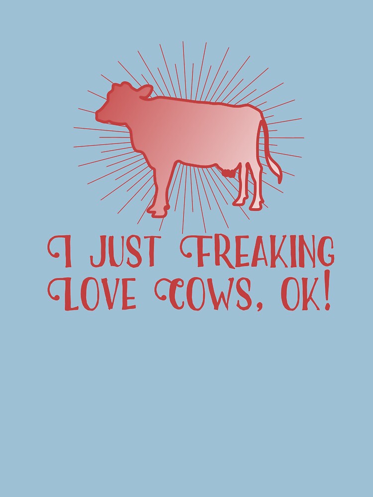 I Just Freaking Love Cows Ok Shirt T Shirt For Sale By Pinkdesigns Redbubble Cute Cow T 