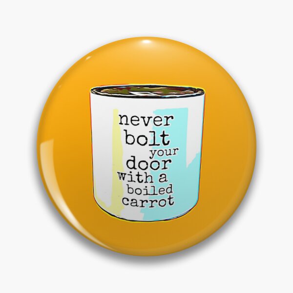 Item preview, Never Bolt Your Door With A Boiled Carrot designed and sold by scraplets.