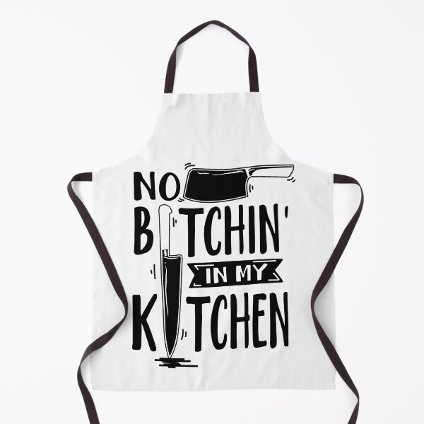 No bitchin in my kitchen Apron for Sale by lolora