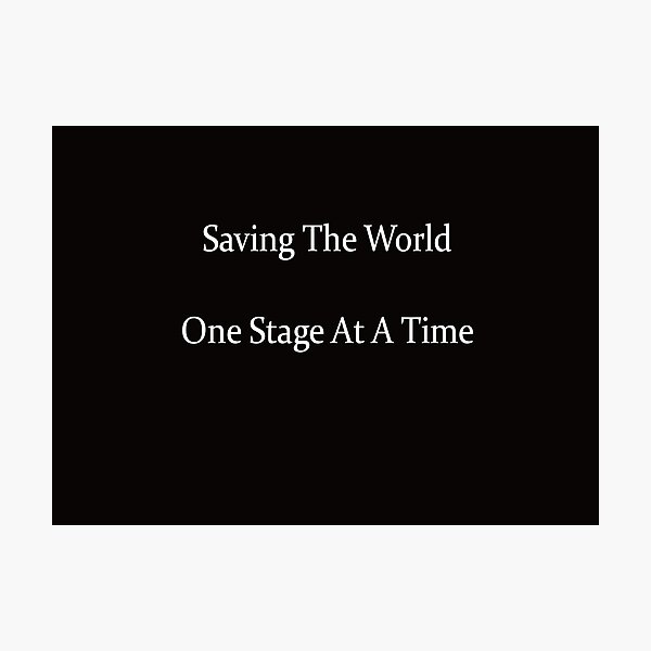 Saving The World One Stage At A Time Photographic Print