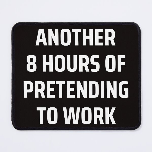 Item preview, another 8 hours of pretending to work designed and sold by kjatrendytees.