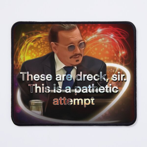 Item preview, Johnny Depp These Are Dreck, Sir. This is a Pathetic Attempt. funny trial meme designed and sold by MunsyArt.