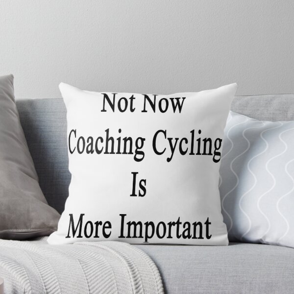 Item preview, Not Now Coaching Cycling Is More Important designed and sold by supernova23.
