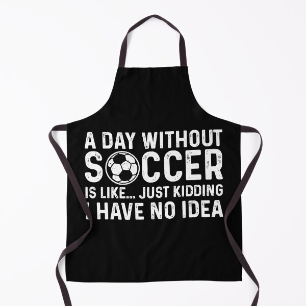 Item preview, A Day Without Soccer Is Like I Have No Idea designed and sold by tamara-art.