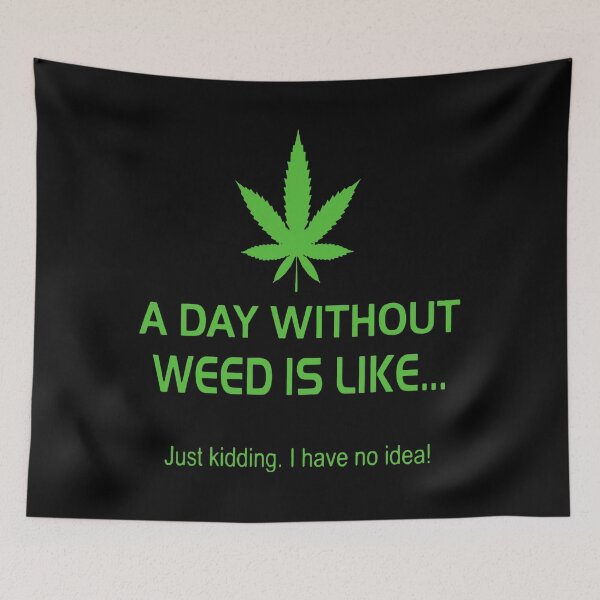 Item preview, A Day Without Weed Is Like Just Kidding I Have No Idea designed and sold by tamara-art.