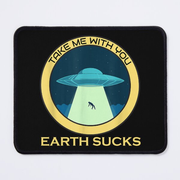 Item preview, Earth Sucks Take Me With You Funny Alien Abduction | Abducted by Aliens designed and sold by Qudkin.