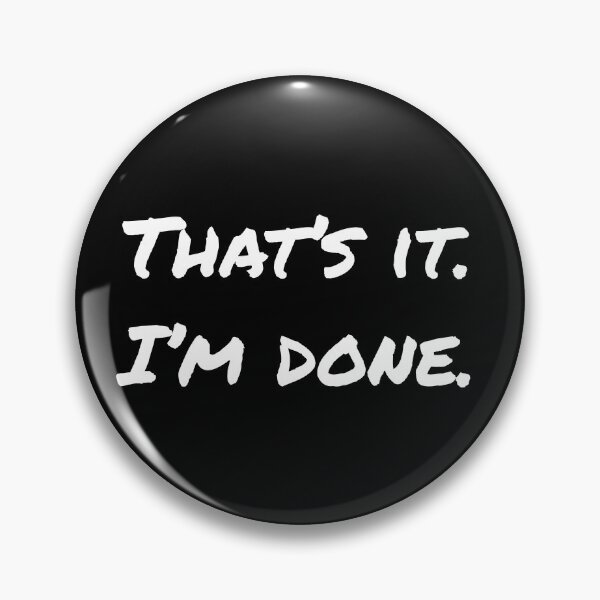 Item preview, That's it. I'm done. One of those days designed and sold by Thought2reality.