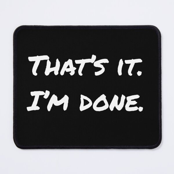 Item preview, That's it. I'm done. One of those days designed and sold by Thought2reality.