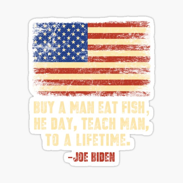 Buy A Man Eat Fish He Day Teach Man Funny Sleepy Joe Biden Design