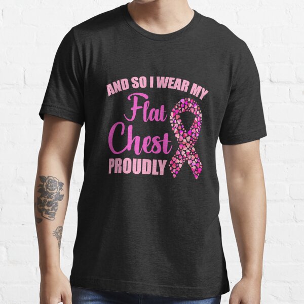 Mastectomy And So I Wear My Flat Chest Proudly Essential T-Shirt