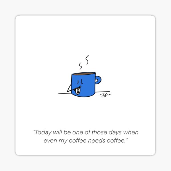 Coffee needs a coffee Sticker