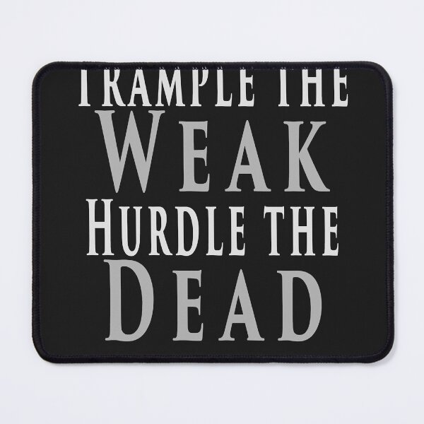 Item preview, Trample the weak, hurdle the dead designed and sold by AlmetaWatson47.