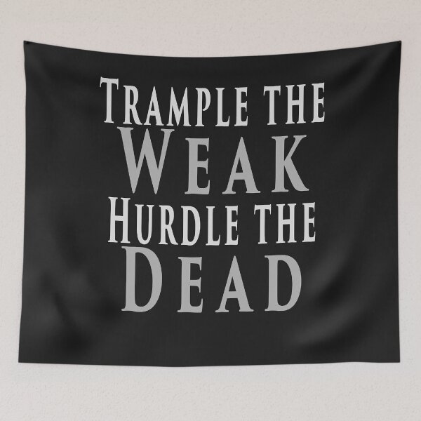 Item preview, Trample the weak, hurdle the dead designed and sold by AlmetaWatson47.