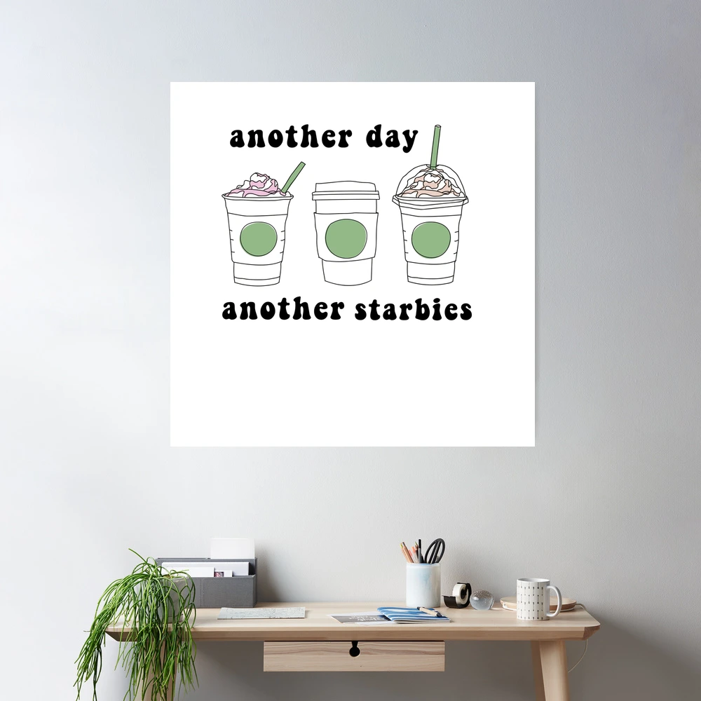 Another Day, Another Starbies Poster for Sale by MadiMakes | Redbubble