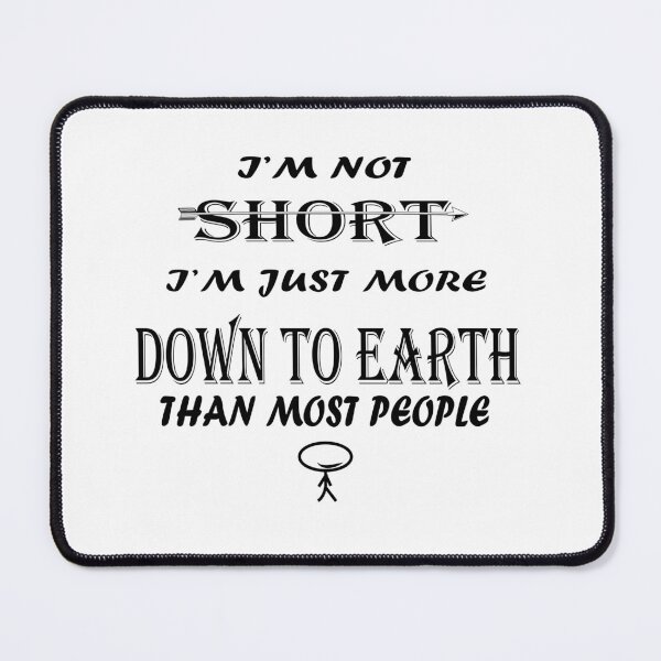 Item preview, I'M NOT SHORT I'M JUST MORE DOWN TO EARTH THAN MOST PEOPLE designed and sold by DKMarcaz.