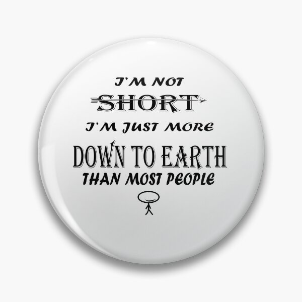 Item preview, I'M NOT SHORT I'M JUST MORE DOWN TO EARTH THAN MOST PEOPLE designed and sold by DKMarcaz.