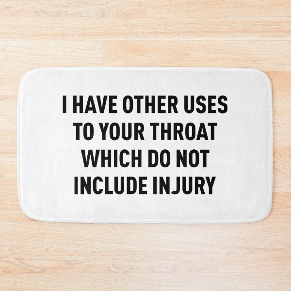 Item preview, I Have Other Uses To Your Throat Which Do Not Include Injury (Black) designed and sold by FilipeFerreira.