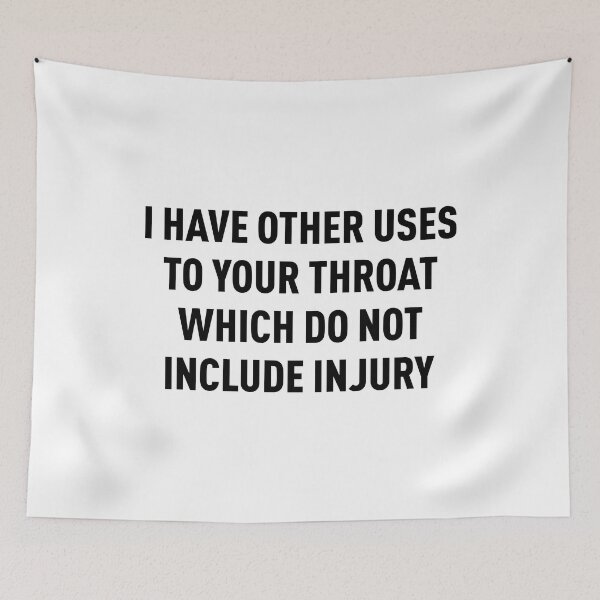 Item preview, I Have Other Uses To Your Throat Which Do Not Include Injury (Black) designed and sold by FilipeFerreira.