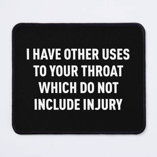 Item preview, I Have Other Uses To Your Throat Which Do Not Include Injury (White/Black BG) designed and sold by FilipeFerreira.