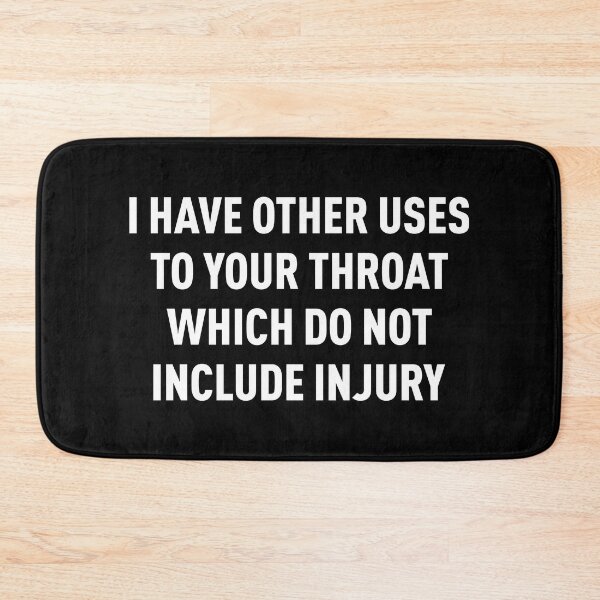 Item preview, I Have Other Uses To Your Throat Which Do Not Include Injury (White/Black BG) designed and sold by FilipeFerreira.