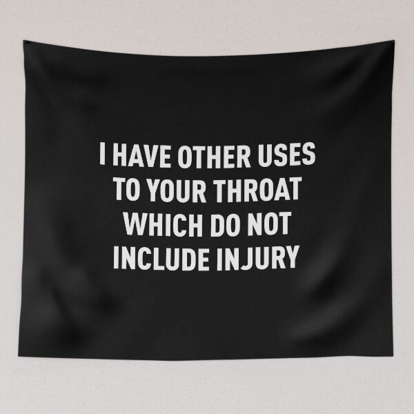 Item preview, I Have Other Uses To Your Throat Which Do Not Include Injury (White/Black BG) designed and sold by FilipeFerreira.