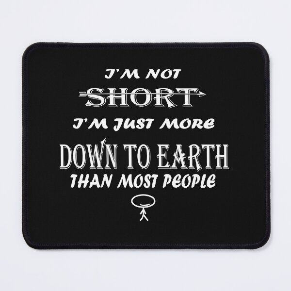 Item preview, I'M NOT SHORT I'M JUST MORE DOWN TO EARTH THAN MOST PEOPLE designed and sold by DKMarcaz.