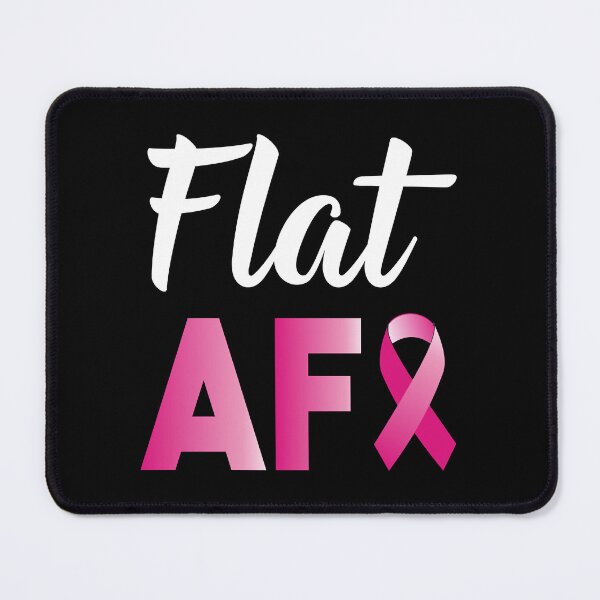 Item preview, Flat AF Mastectomy ,Breast Cancer Survivor designed and sold by KeltonMaggio.