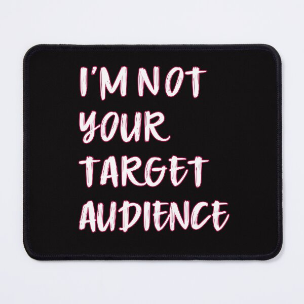 Item preview, I'm not your target audience. Funny sarcastic tshirt. designed and sold by We-thePixels.
