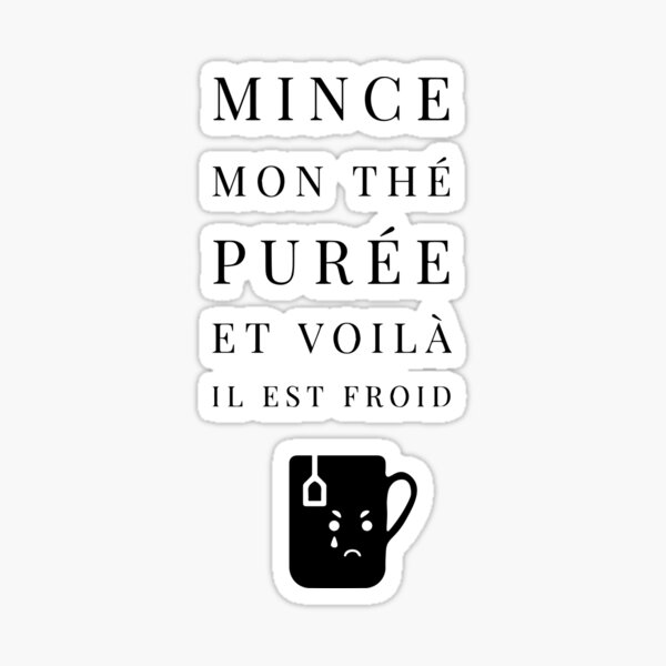 Copie de "Shit My fucking tea Here it is It's cold" Sticker