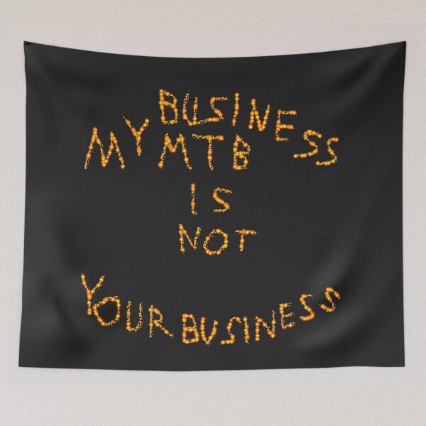 Item preview, My MTB Business is Not Your Business D1 Production designed and sold by SelfUpgrade.