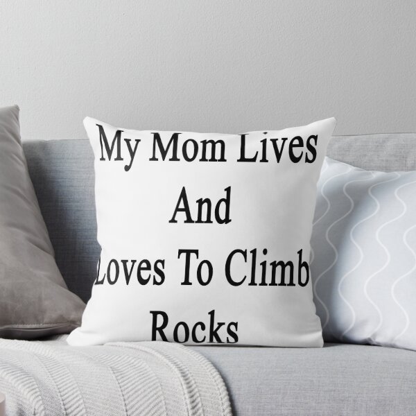 Item preview, My Mom Lives And Loves To Climb Rocks  designed and sold by supernova23.