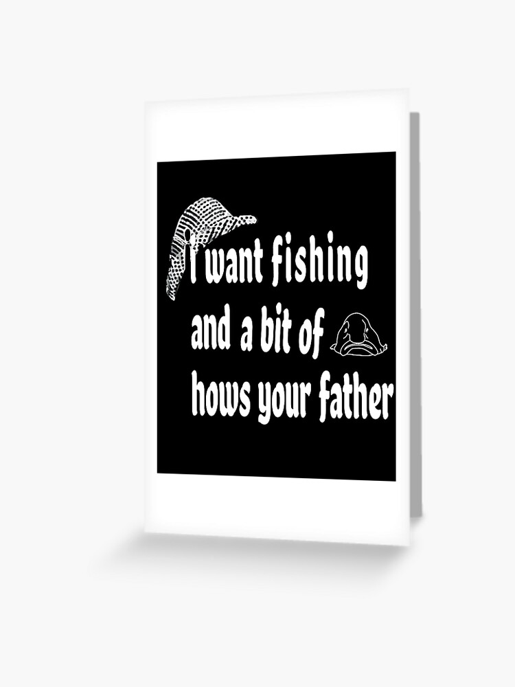 funny fishing memes, a bit of hows your father  Greeting Card for Sale by  eskO-design