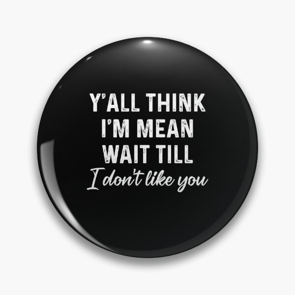 Item preview, Y'all think I'm mean wait till I don't like you designed and sold by andygiangore.
