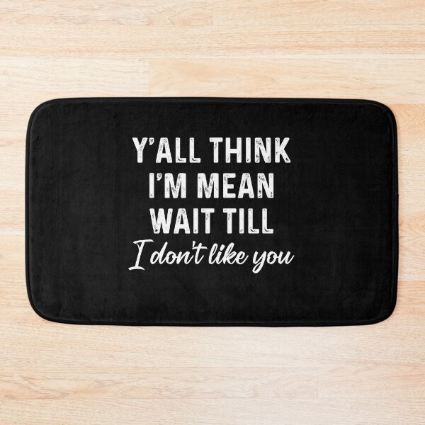 Item preview, Y'all think I'm mean wait till I don't like you designed and sold by andygiangore.