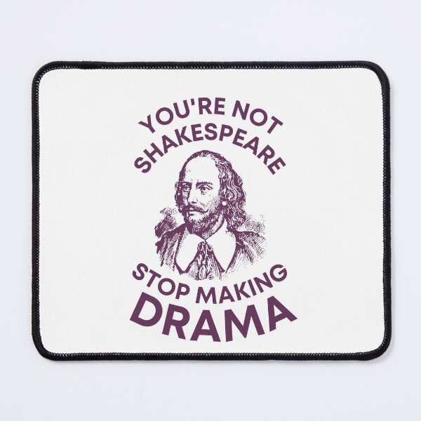 Item preview, You're not Shakespeare, Stop making drama designed and sold by Goliardika-Shop.