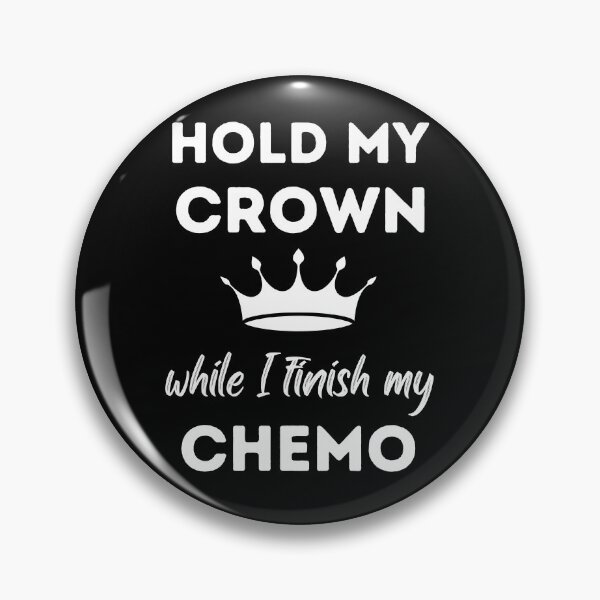 Item preview, Hold My Crown While I Finish My Chemo designed and sold by Pixelish.