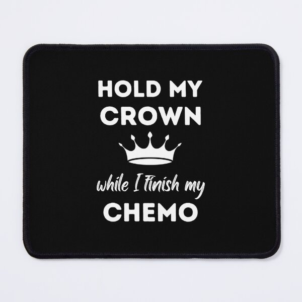 Item preview, Hold My Crown While I Finish My Chemo designed and sold by Pixelish.