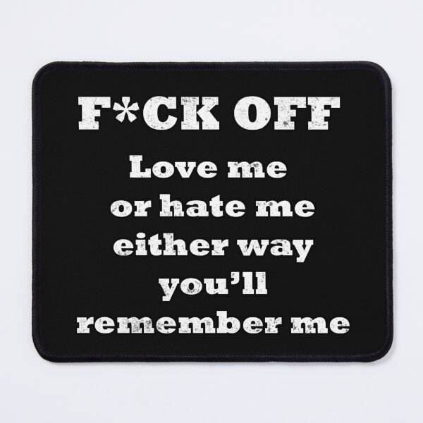 Item preview, F*CK OFF love me or hate me, either way you'll remember me designed and sold by ROEfifty.