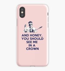 And Honey, You Should See Me In A Crown iPhone Case