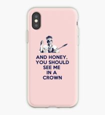 And Honey, You Should See Me In A Crown iPhone Case