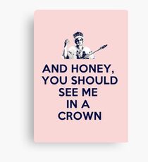 And Honey, You Should See Me In A Crown Canvas Print