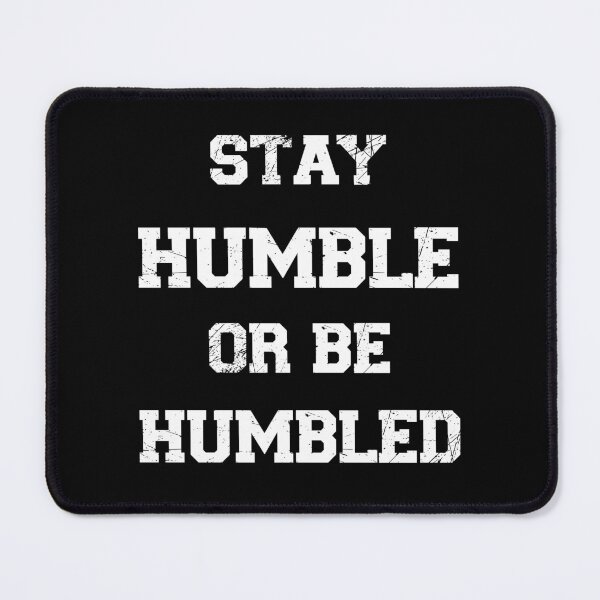 Item preview, stay humble or be humbled, emotional and kind item for kindness people designed and sold by kind4you.
