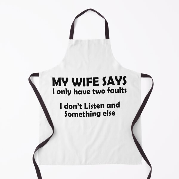 Item preview, My wife says I only have two faults I don't listen and something else designed and sold by addylolanden.
